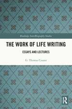 The Work of Life Writing: Essays and Lectures