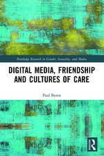 Digital Media, Friendship and Cultures of Care