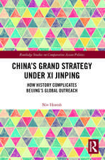 China’s Grand Strategy Under Xi Jinping: How History Complicates Beijing’s Global Outreach