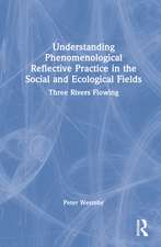 Understanding Phenomenological Reflective Practice in the Social and Ecological Fields: Three Rivers Flowing