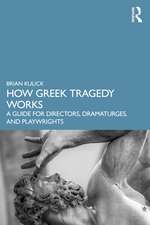 How Greek Tragedy Works: A Guide for Directors, Dramaturges, and Playwrights