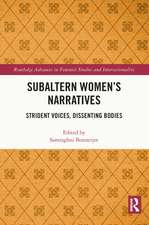 Subaltern Women’s Narratives: Strident Voices, Dissenting Bodies