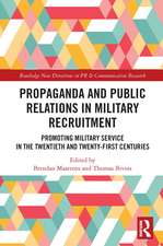 Propaganda and Public Relations in Military Recruitment: Promoting Military Service in the Twentieth and Twenty-First Centuries