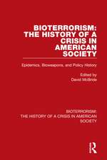 Bioterrorism: The History of a Crisis in American Society: Epidemics, Bioweapons, and Policy History