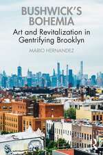 Bushwick's Bohemia: Art and Revitalization in Gentrifying Brooklyn