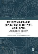 The Russian-speaking Populations in the Post-Soviet Space: Language, Politics and Identity