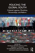 Policing the Global South: Colonial Legacies, Pluralities, Partnerships, and Reform