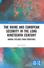 The Rhine and European Security in the Long Nineteenth Century: Making Lifelines from Frontlines