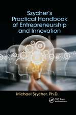 Szycher’s Practical Handbook of Entrepreneurship and Innovation