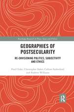 Geographies of Postsecularity: Re-envisioning Politics, Subjectivity and Ethics