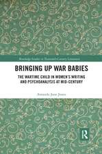 Bringing Up War-Babies: The Wartime Child in Women’s Writing and Psychoanalysis at Mid-Century