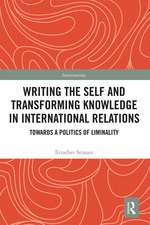 Writing the Self and Transforming Knowledge in International Relations: Towards a Politics of Liminality