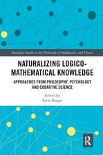 Naturalizing Logico-Mathematical Knowledge: Approaches from Philosophy, Psychology and Cognitive Science