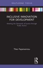 Inclusive Innovation for Development: Meeting the Demands of Justice through Public Action