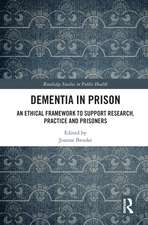 Dementia in Prison: An Ethical Framework to Support Research, Practice and Prisoners