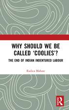 Why Should We Be Called ‘Coolies’?: The End of Indian Indentured Labour