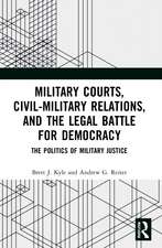 Military Courts, Civil-Military Relations, and the Legal Battle for Democracy: The Politics of Military Justice