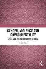 Gender, Violence and Governmentality: Legal and Policy Initiatives in India