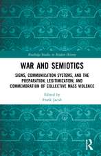 War and Semiotics: Signs, Communication Systems, and the Preparation, Legitimization, and Commemoration of Collective Mass Violence