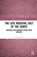 The Late Medieval Cult of the Saints: Universal Developments within Local Contexts