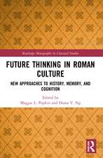 Future Thinking in Roman Culture: New Approaches to History, Memory, and Cognition