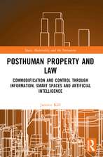 Posthuman Property and Law: Commodification and Control through Information, Smart Spaces and Artificial Intelligence