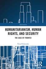 Humanitarianism, Human Rights, and Security: The Case of Frontex