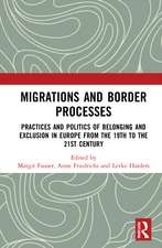 Migrations and Border Processes: Practices and Politics of Belonging and Exclusion in Europe from the Nineteenth to the Twenty-First Century