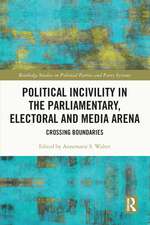 Political Incivility in the Parliamentary, Electoral and Media Arena