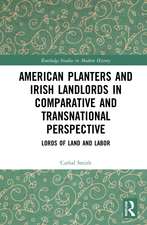 American Planters and Irish Landlords in Comparative and Transnational Perspective: Lords of Land and Labor