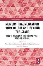 Memory Fragmentation from Below and Beyond the State: Uses of the Past in Conflict and Post-conflict Settings