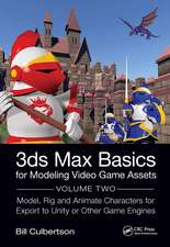 3ds Max Basics for Modeling Video Game Assets: Volume 2: Model, Rig and Animate Characters for Export to Unity or Other Game Engines