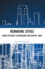 Remaking Cities: Urban Reforms in Ahmedabad and Kanpur, India