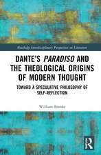 Dante’s Paradiso and the Theological Origins of Modern Thought: Toward a Speculative Philosophy of Self-Reflection