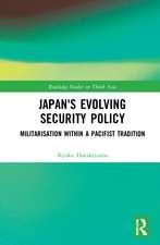 Japan's Evolving Security Policy: Militarisation within a Pacifist Tradition