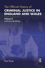 The Official History of Criminal Justice in England and Wales: Volume II: Institution-Building