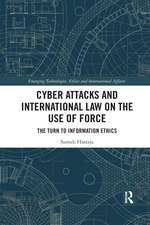 Cyber Attacks and International Law on the Use of Force: The Turn to Information Ethics