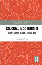 Colonial Modernities: Midwifery in Bengal, c.1860–1947