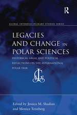 Legacies and Change in Polar Sciences: Historical, Legal and Political Reflections on The International Polar Year