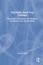 Pluralistic Sand-Tray Therapy: Humanistic Principles for Working Creatively with Adult Clients