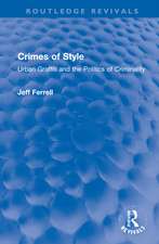 Crimes of Style: Urban Graffiti and the Politics of Criminality