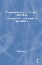 Psychoanalysis as a Spiritual Discipline: In Dialogue with Martin Buber and Gabriel Marcel