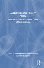 Journalism and Foreign Policy: How the US and UK Media Cover Official Enemies