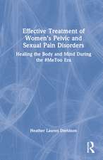 Effective Treatment of Women’s Pelvic and Sexual Pain Disorders: Healing the Body and Mind During the #MeToo Era