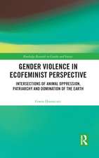 Gender Violence in Ecofeminist Perspective: Intersections of Animal Oppression, Patriarchy and Domination of the Earth