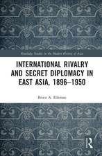 International Rivalry and Secret Diplomacy in East Asia, 1896-1950