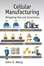 Cellular Manufacturing: Mitigating Risk and Uncertainty