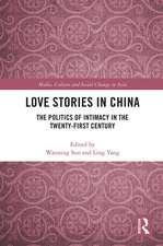 Love Stories in China: The Politics of Intimacy in the Twenty-First Century