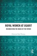 Royal Women at Ugarit: Reconceiving the House of the Father