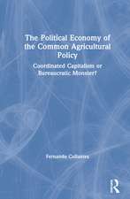 The Political Economy of the Common Agricultural Policy: Coordinated Capitalism or Bureaucratic Monster?